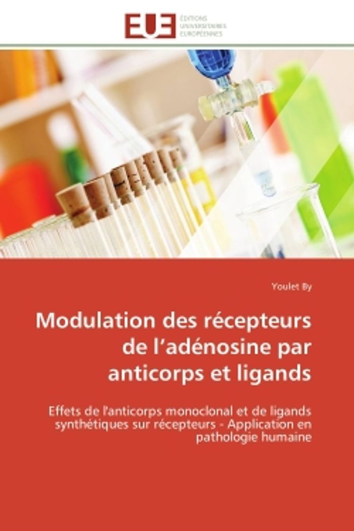 Couverture du livre « MODULATION DES RECEPTEURS DE L'ADENOSINE PAR ANTICORPS ET LIGANDS - EFFETS DE L'ANTICORPS MONOCLONAL » de Youlet By, librairie Les Contes Infusés à Corte
