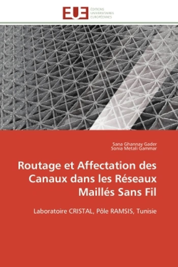 Couverture du livre « ROUTAGE ET AFFECTATION DES CANAUX DANS LES RESEAUX MAILLES SANS FIL - LABORATOIRE CRISTAL, POLE RAMS » de Gader Ghannay, librairie Les Contes Infusés à Corte