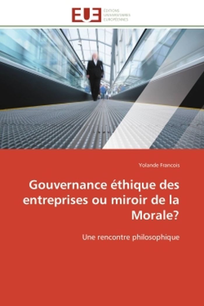 Couverture du livre « GOUVERNANCE ETHIQUE DES ENTREPRISES OU MIROIR DE LA MORALE? - UNE RENCONTRE PHILOSOPHIQUE » de Yolande Francois, librairie Les Contes Infusés à Corte