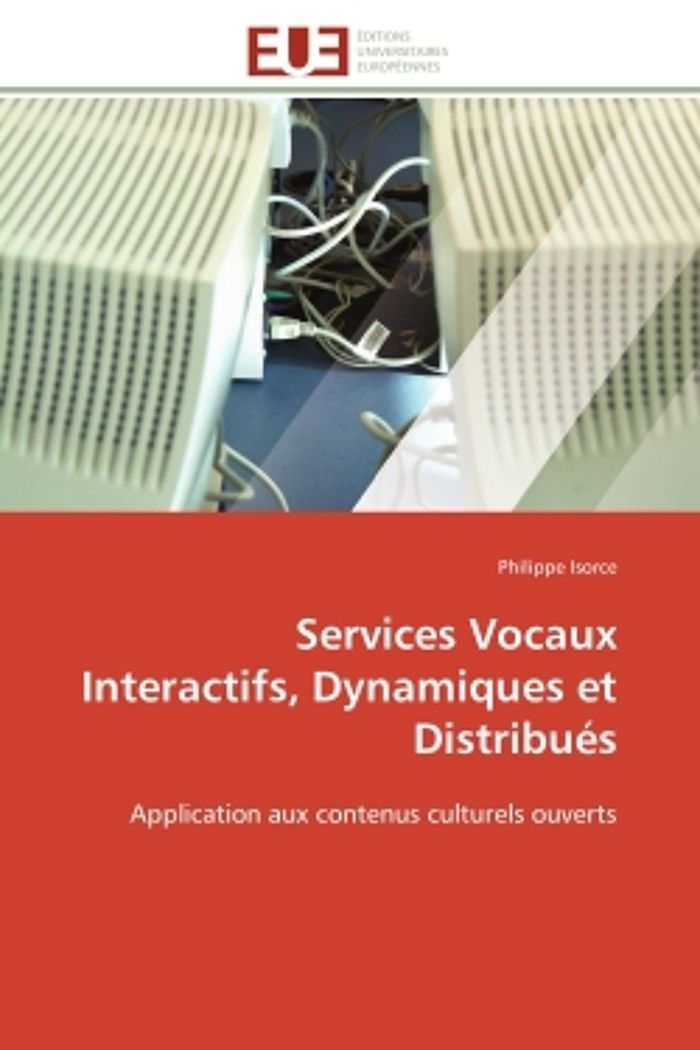Couverture du livre « SERVICES VOCAUX INTERACTIFS, DYNAMIQUES ET DISTRIBUES - APPLICATION AUX CONTENUS CULTURELS OUVERTS » de Philippe Isorce, librairie Les Contes Infusés à Corte