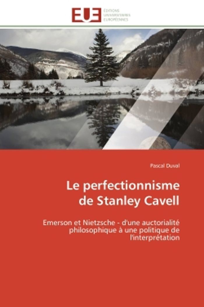 Couverture du livre « LE PERFECTIONNISME DE STANLEY CAVELL - EMERSON ET NIETZSCHE - D'UNE AUCTORIALITE PHILOSOPHIQUE A UNE » de Pascal Duval, librairie Les Contes Infusés à Corte