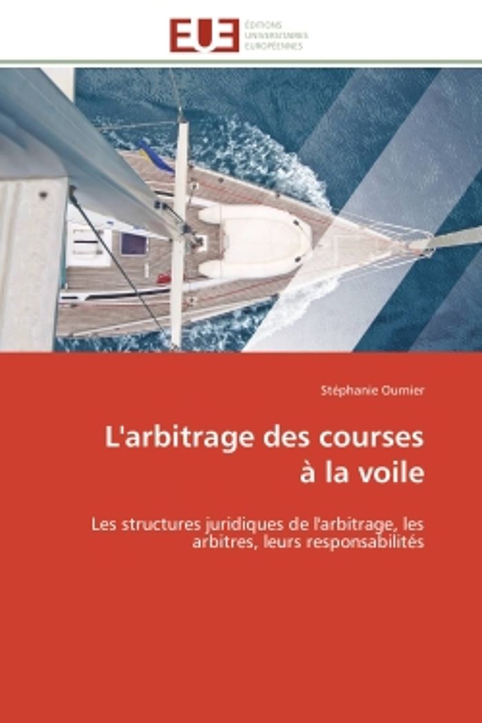 Couverture du livre « L'ARBITRAGE DES COURSES A LA VOILE - LES STRUCTURES JURIDIQUES DE L'ARBITRAGE, LES ARBITRES, LEURS R » de Stephanie Ournier, librairie Les Contes Infusés à Corte