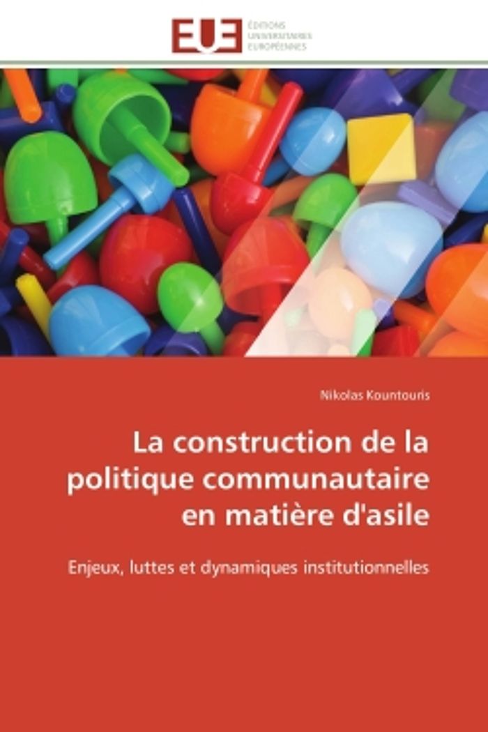 Couverture du livre « LA CONSTRUCTION DE LA POLITIQUE COMMUNAUTAIRE EN MATIERE D'ASILE - ENJEUX, LUTTES ET DYNAMIQUES INST » de Nikolas Kountouris, librairie Les Contes Infusés à Corte