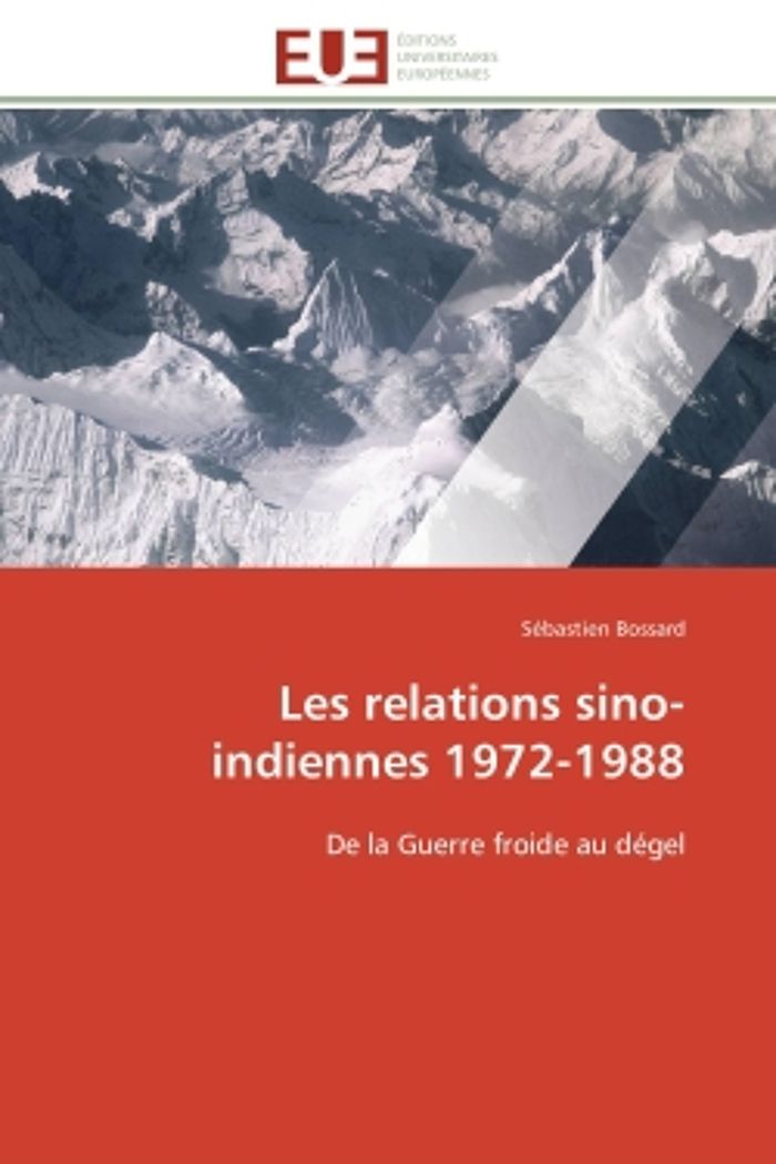 Couverture du livre « LES RELATIONS SINO-INDIENNES 1972-1988 - DE LA GUERRE FROIDE AU DEGEL » de Sebastien Bossard, librairie Les Contes Infusés à Corte