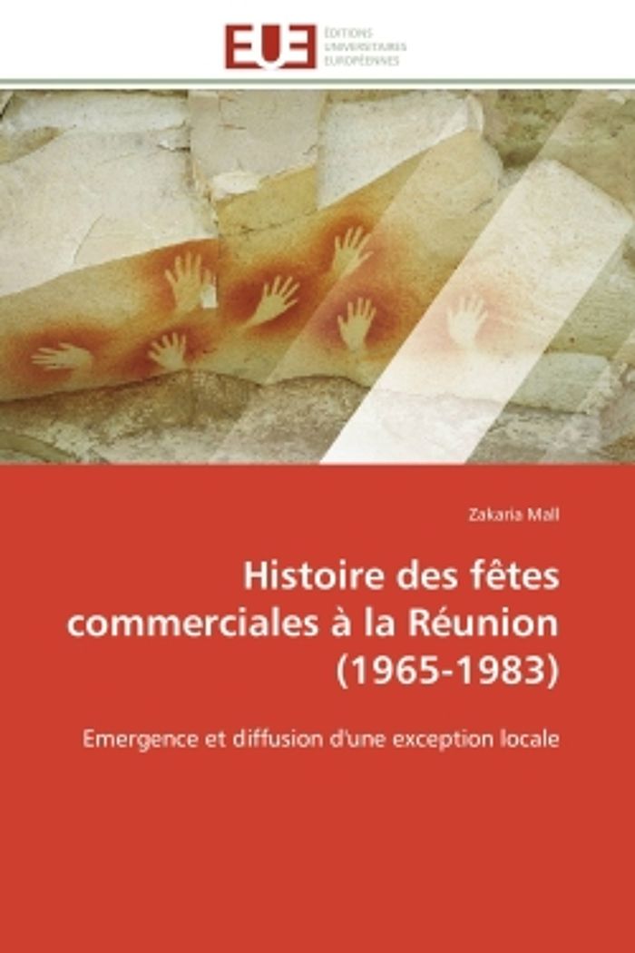 Couverture du livre « HISTOIRE DES FETES COMMERCIALES A LA REUNION (1965-1983) - EMERGENCE ET DIFFUSION D'UNE EXCEPTION LO » de Zakaria Mall, librairie Les Contes Infusés à Corte