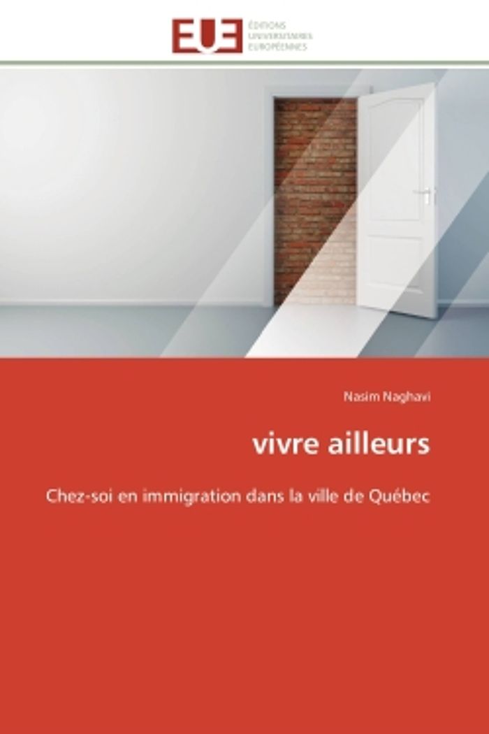 Couverture du livre « VIVRE AILLEURS - CHEZ-SOI EN IMMIGRATION DANS LA VILLE DE QUEBEC » de Nasim Naghavi, librairie Les Contes Infusés à Corte