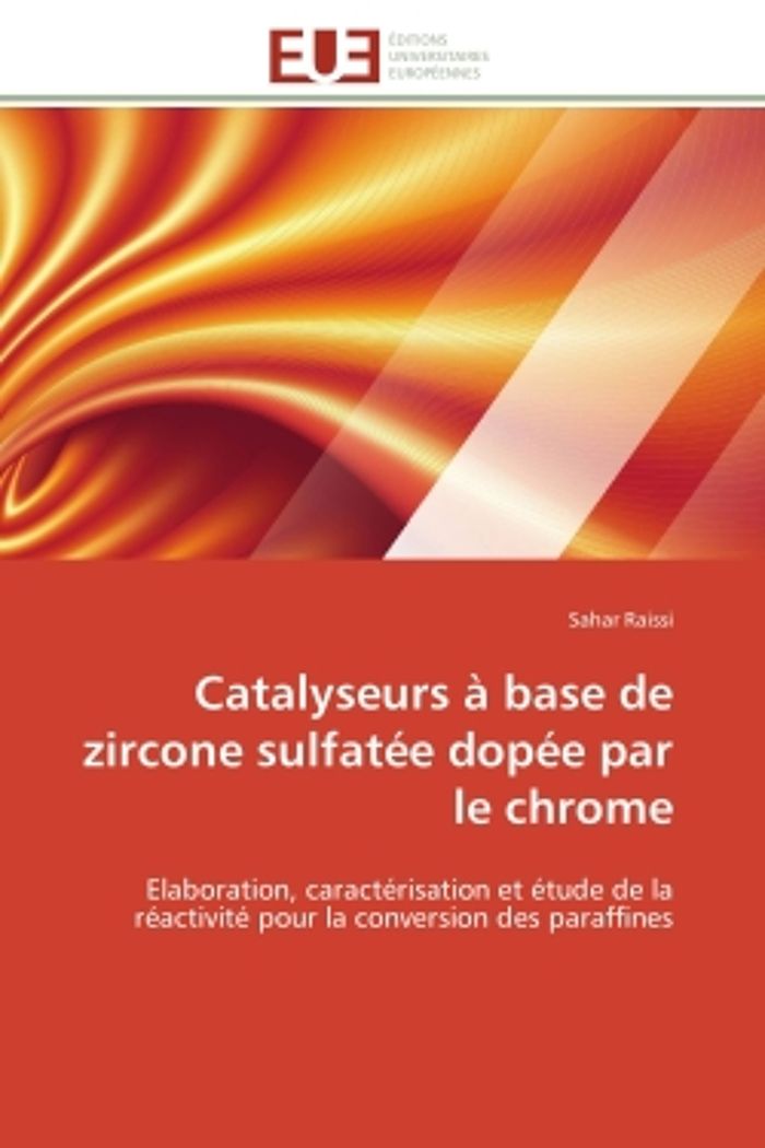 Couverture du livre « CATALYSEURS A BASE DE ZIRCONE SULFATEE DOPEE PAR LE CHROME - ELABORATION, CARACTERISATION ET ETUDE D » de Sahar Raissi, librairie Les Contes Infusés à Corte