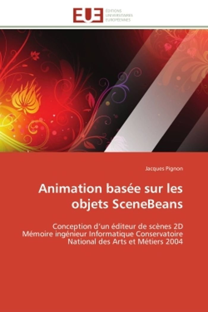 Couverture du livre « ANIMATION BASEE SUR LES OBJETS SCENEBEANS - CONCEPTION D'UN EDITEUR DE SCENES 2D MEMOIRE INGENIEUR I » de Jacques Pignon, librairie Les Contes Infusés à Corte