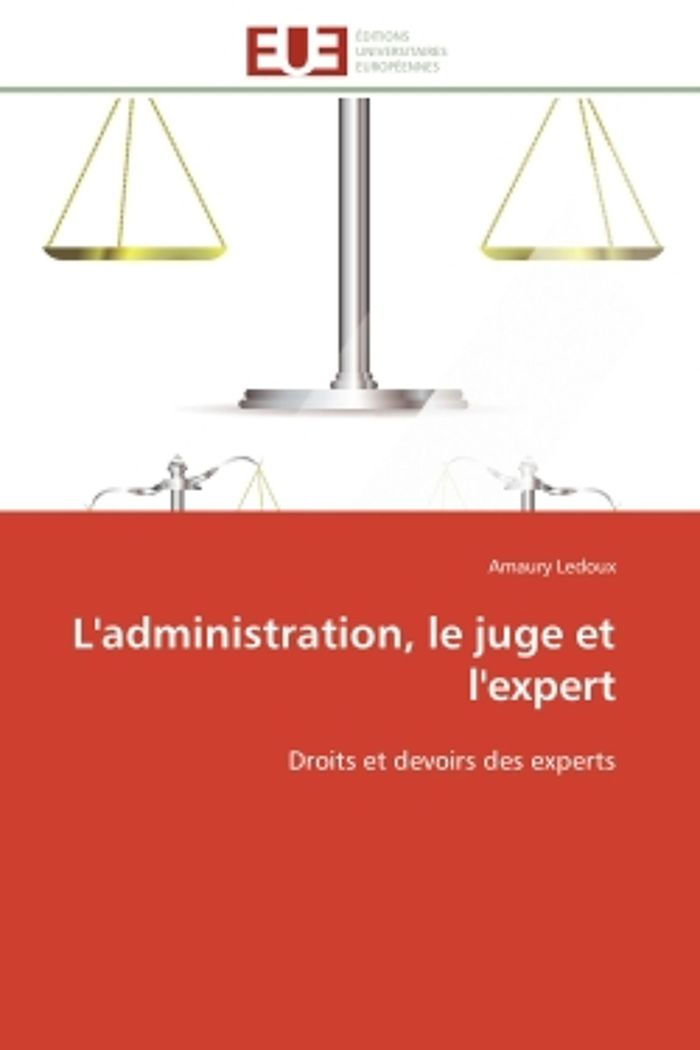 Couverture du livre « L'ADMINISTRATION, LE JUGE ET L'EXPERT - DROITS ET DEVOIRS DES EXPERTS » de Amaury Ledoux, librairie Les Contes Infusés à Corte