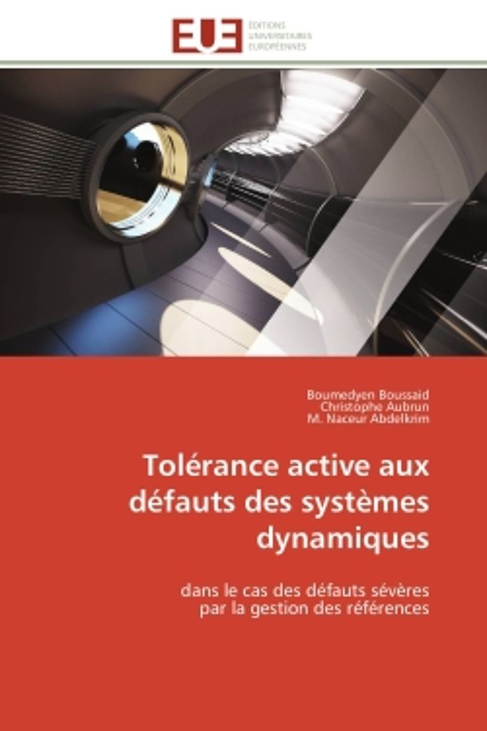 Couverture du livre « TOLERANCE ACTIVE AUX DEFAUTS DES SYSTEMES DYNAMIQUES - DANS LE CAS DES DEFAUTS SEVERES PAR LA GESTIO » de Boussaid/aubrun, librairie Les Contes Infusés à Corte