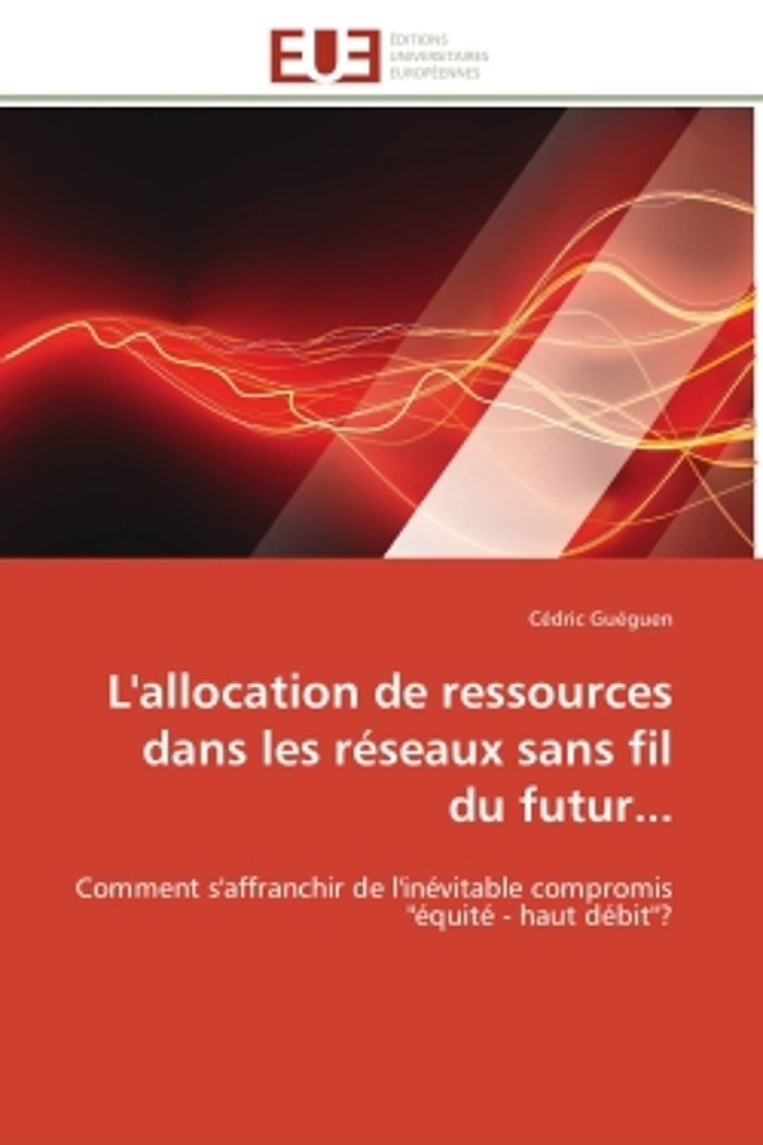 Couverture du livre « L'ALLOCATION DE RESSOURCES DANS LES RESEAUX SANS FIL DU FUTUR... - COMMENT S'AFFRANCHIR DE L'INEVITA » de Cedric Gueguen, librairie Les Contes Infusés à Corte