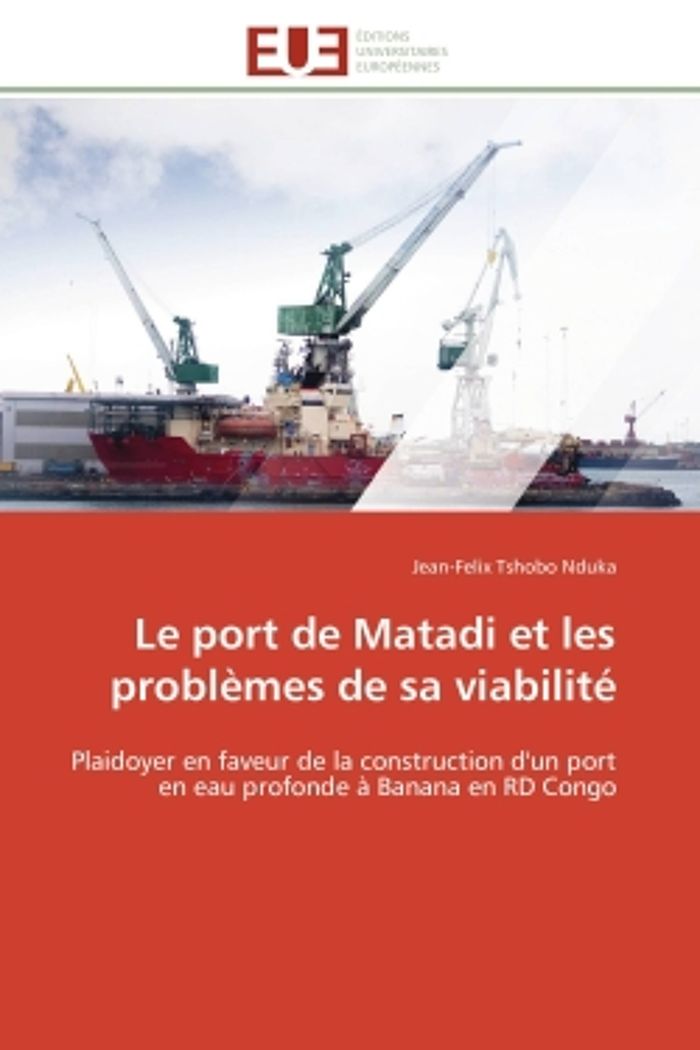 Couverture du livre « LE PORT DE MATADI ET LES PROBLEMES DE SA VIABILITE - PLAIDOYER EN FAVEUR DE LA CONSTRUCTION D'UN POR » de Tshobo Nduka J-F., librairie Les Contes Infusés à Corte