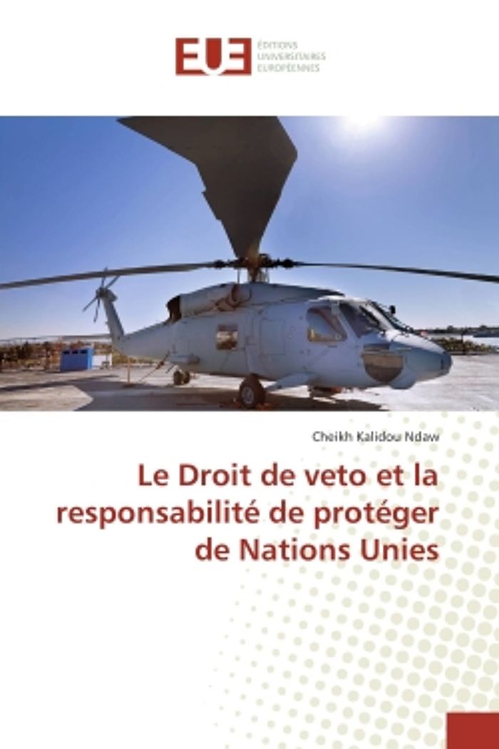 Couverture du livre « LE DROIT DE VETO ET LA RESPONSABILITE DE PROTEGER DE NATIONS UNIES » de Ndaw Cheikh Kalidou, librairie Les Contes Infusés à Corte