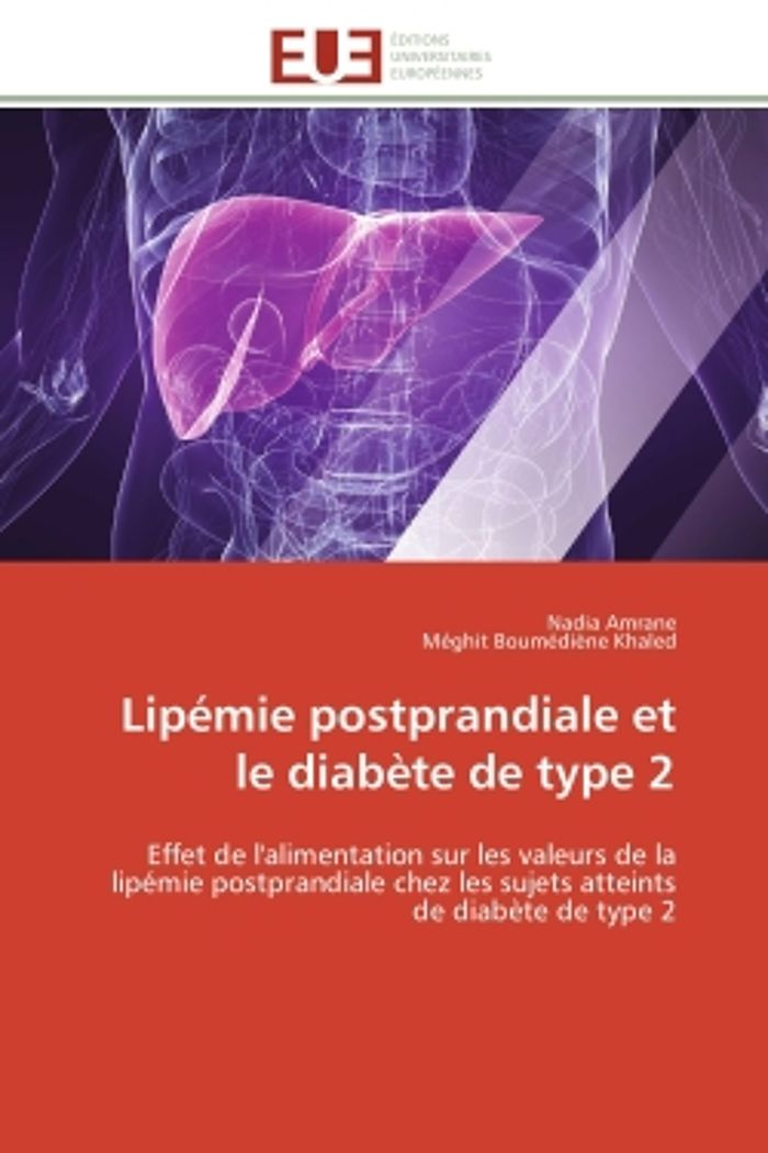 Couverture du livre « LIPEMIE POSTPRANDIALE ET LE DIABETE DE TYPE 2 - EFFET DE L'ALIMENTATION SUR LES VALEURS DE LA LIPEMI » de Amrane/khaled, librairie Les Contes Infusés à Corte
