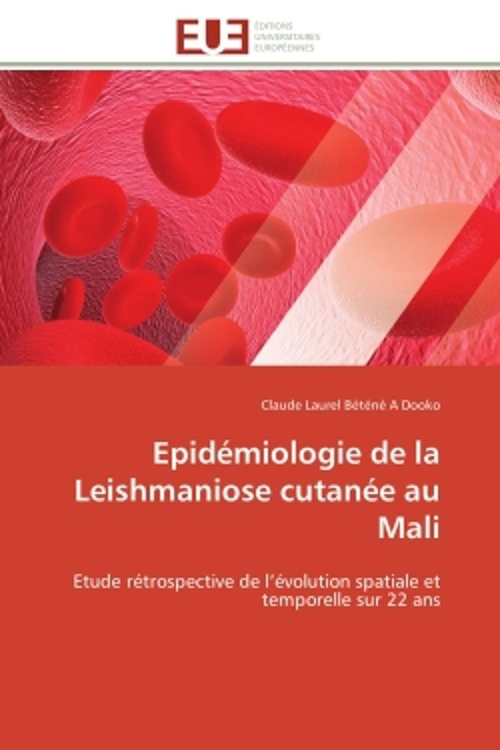 Couverture du livre « EPIDEMIOLOGIE DE LA LEISHMANIOSE CUTANEE AU MALI - ETUDE RETROSPECTIVE DE L'EVOLUTION SPATIALE ET TE » de Betene A Dooko C L., librairie Les Contes Infusés à Corte