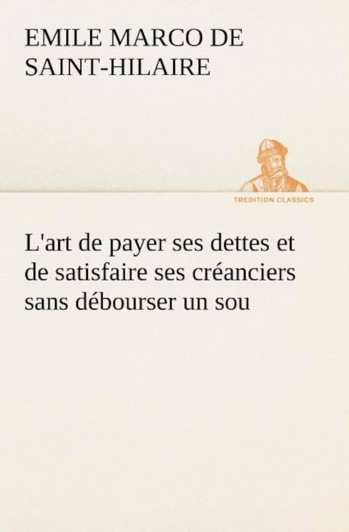 Couverture du livre « L'ART DE PAYER SES DETTES ET DE SATISFAIRE SES CREANCIERS SANS DEBOURSER UN SOU », librairie Les Contes Infusés à Corte