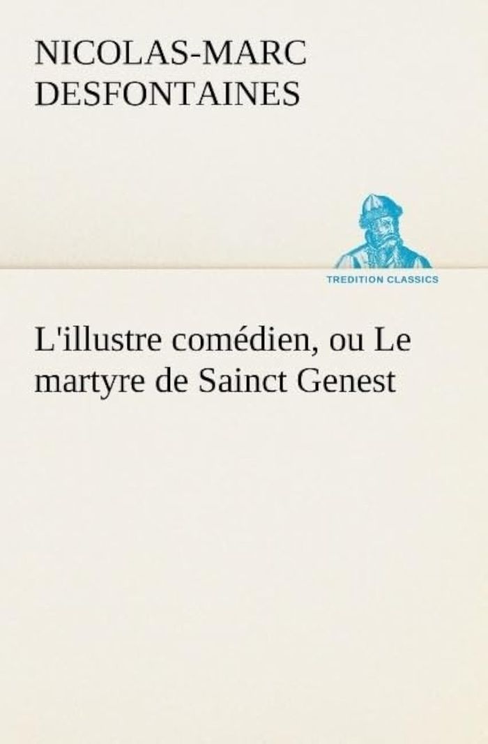 Couverture du livre « L ILLUSTRE COMEDIEN OU LE MARTYRE DE SAINCT GENEST » de N Desfontaines, librairie Les Contes Infusés à Corte