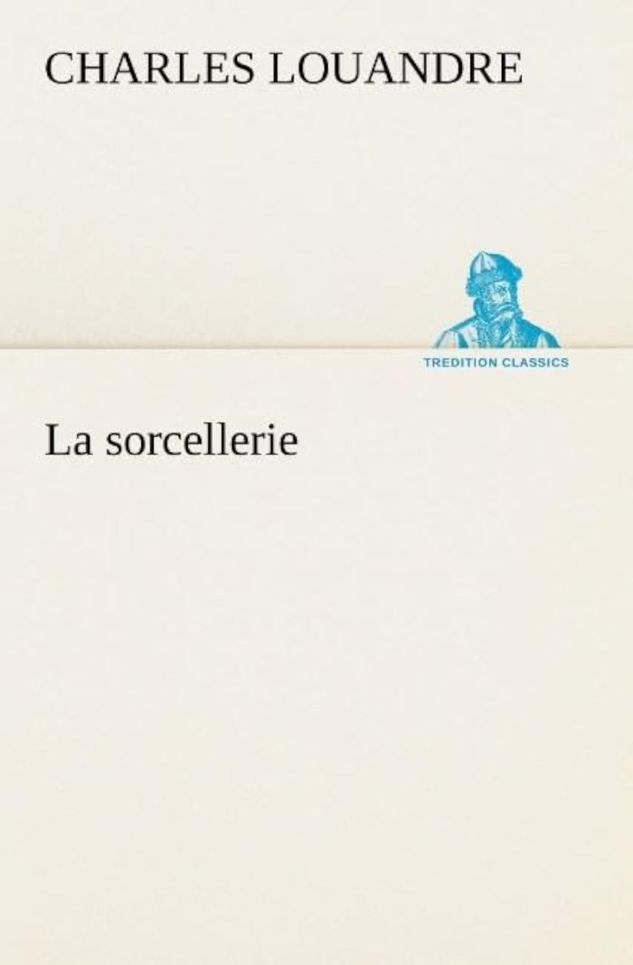 Couverture du livre « LA SORCELLERIE » de Charles Louandre, librairie Les Contes Infusés à Corte