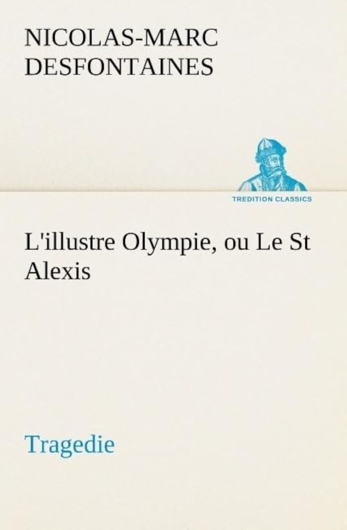 Couverture du livre « L ILLUSTRE OLYMPIE OU LE ST ALEXIS TRAGEDIE » de N Desfontaines, librairie Les Contes Infusés à Corte