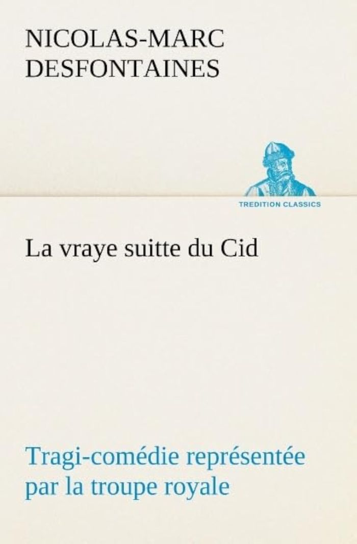 Couverture du livre « LA VRAYE SUITTE DU CID TRAGI-COMEDIE REPRESENTEE PAR LA TROUPE ROYALE », librairie Les Contes Infusés à Corte