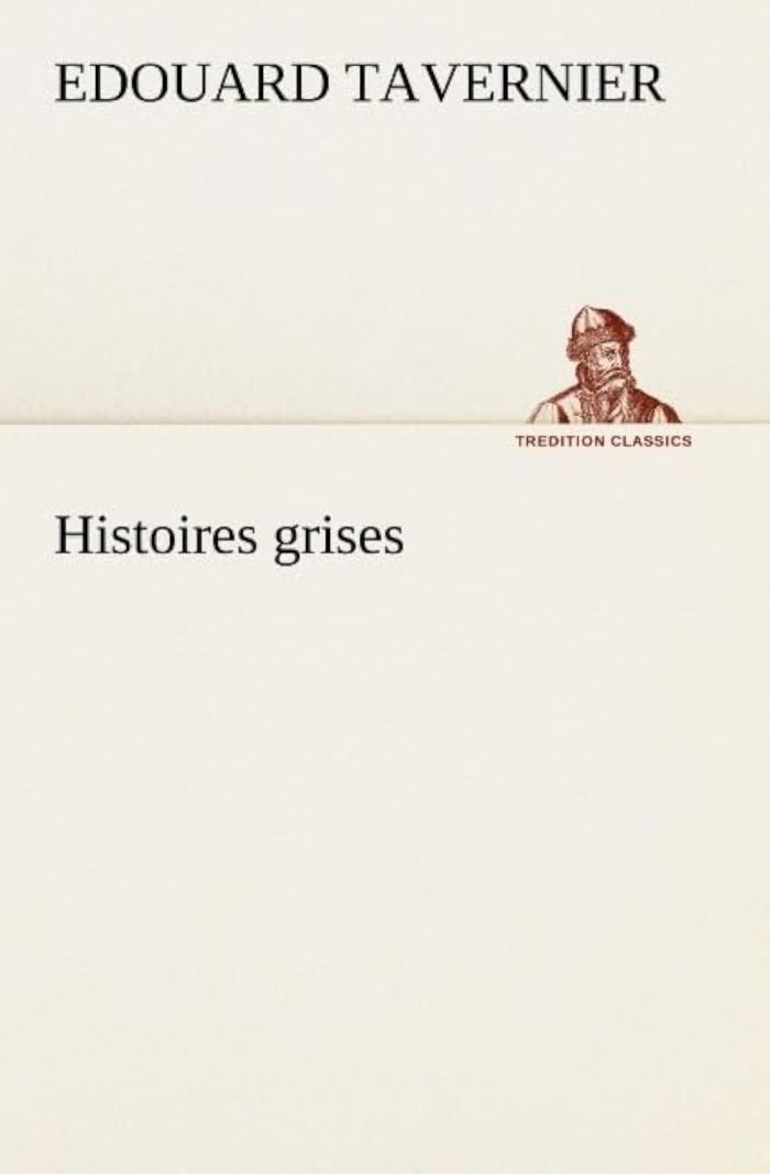 Couverture du livre « HISTOIRES GRISES » de Tavernier E. Edouard, librairie Les Contes Infusés à Corte