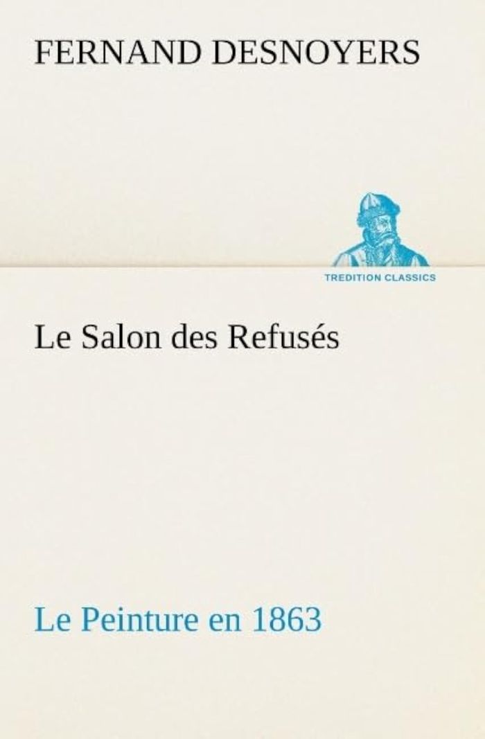 Couverture du livre « LE SALON DES REFUSES LE PEINTURE EN 1863 » de Fernand Desnoyers, librairie Les Contes Infusés à Corte