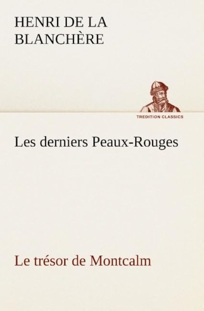 Couverture du livre « LES DERNIERS PEAUX-ROUGES LE TRESOR DE MONTCALM » de La Blanchere H D., librairie Les Contes Infusés à Corte