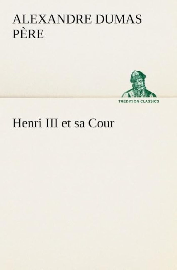 Couverture du livre « HENRI III ET SA COUR » de Dumas Pere Alexandre, librairie Les Contes Infusés à Corte