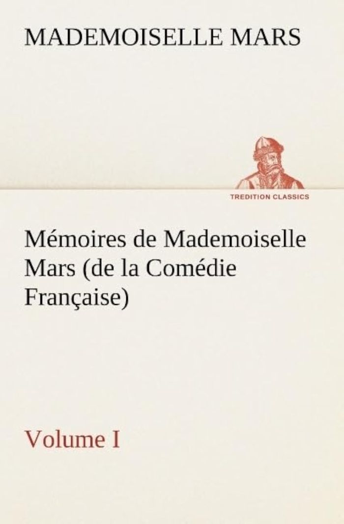 Couverture du livre « MEMOIRES DE MADEMOISELLE MARS (VOLUME I) (DE LA COMEDIE FRANCAISE) » de Mademoiselle Mars, librairie Les Contes Infusés à Corte