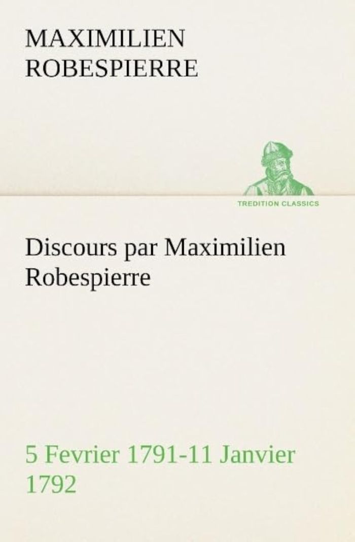 Couverture du livre « DISCOURS PAR MAXIMILIEN ROBESPIERRE  5 FEVRIER 1791-11 JANVIER 1792 » de M. Robespierre, librairie Les Contes Infusés à Corte