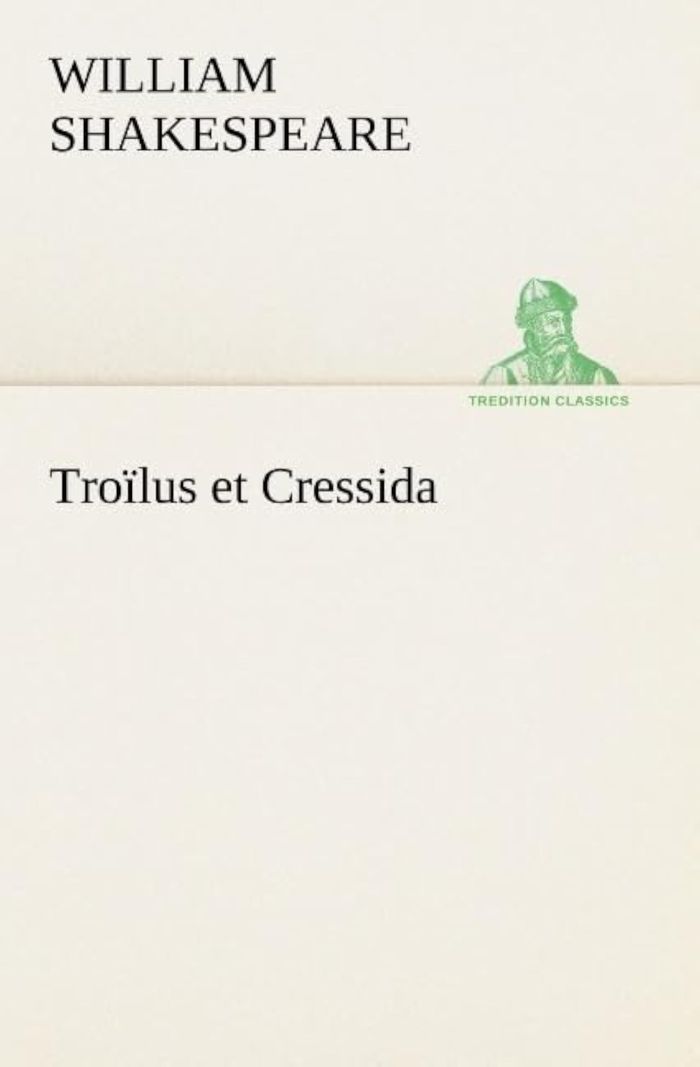 Couverture du livre « TROILUS ET CRESSIDA » de W Shakespeare, librairie Les Contes Infusés à Corte