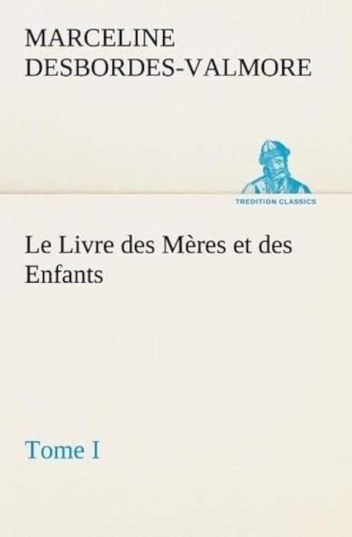Couverture du livre « LE LIVRE DES MERES ET DES ENFANTS, TOME I » de M. Desbordes-Valmore, librairie Les Contes Infusés à Corte