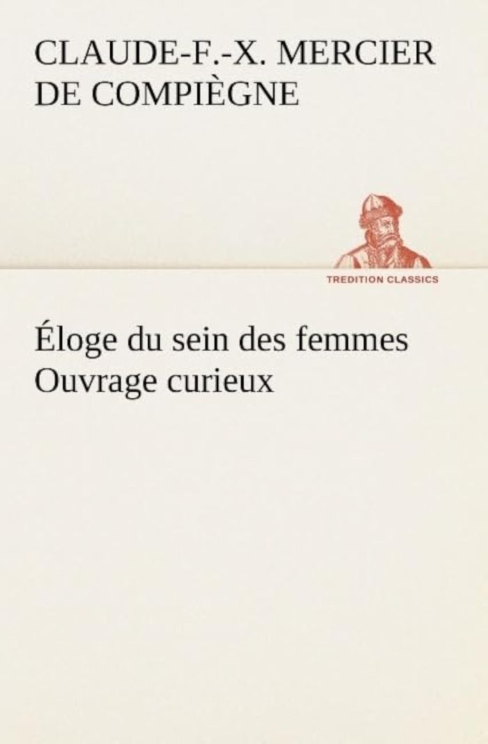 Couverture du livre « ELOGE DU SEIN DES FEMMES OUVRAGE CURIEUX » de Mercier De Compiegne, librairie Les Contes Infusés à Corte