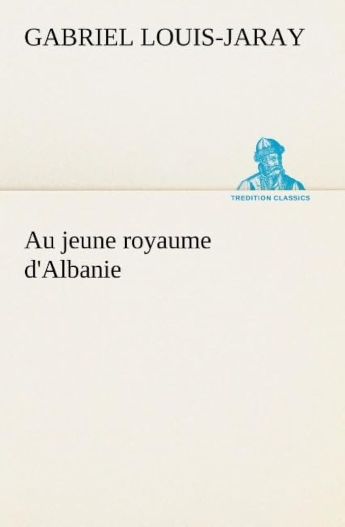Couverture du livre « AU JEUNE ROYAUME D'ALBANIE » de Gabriel Louis-Jaray, librairie Les Contes Infusés à Corte