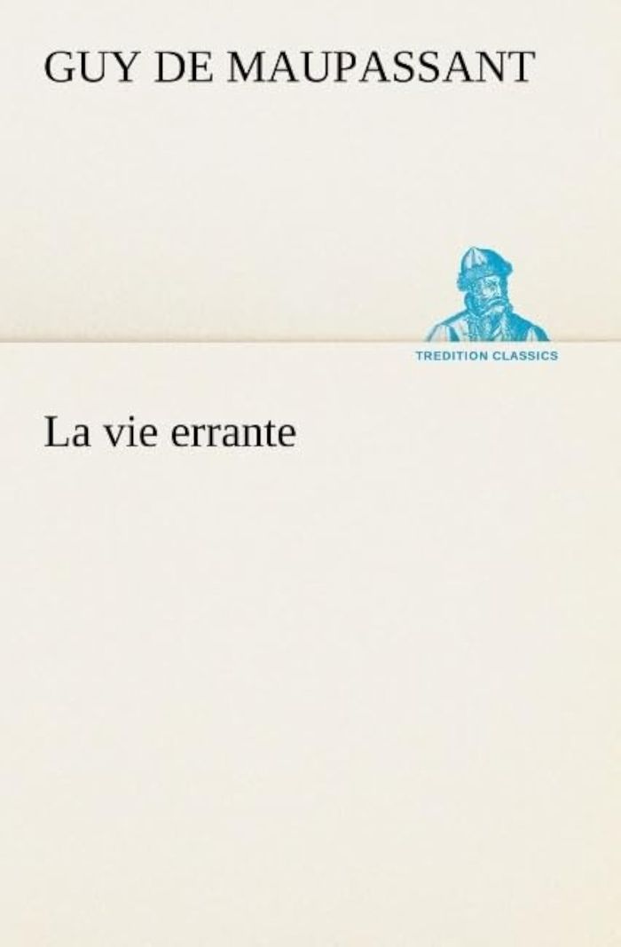 Couverture du livre « LA VIE ERRANTE » de Maupassant Guy De, librairie Les Contes Infusés à Corte