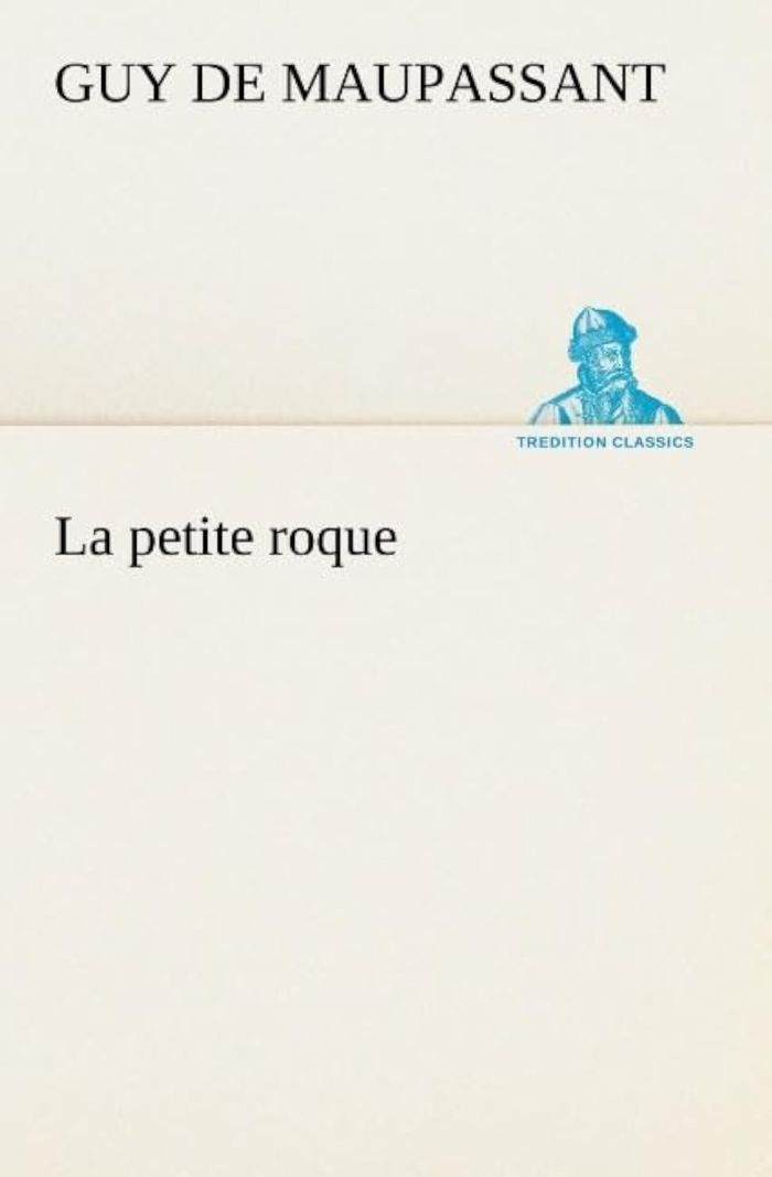 Couverture du livre « LA PETITE ROQUE » de Maupassant Guy De, librairie Les Contes Infusés à Corte