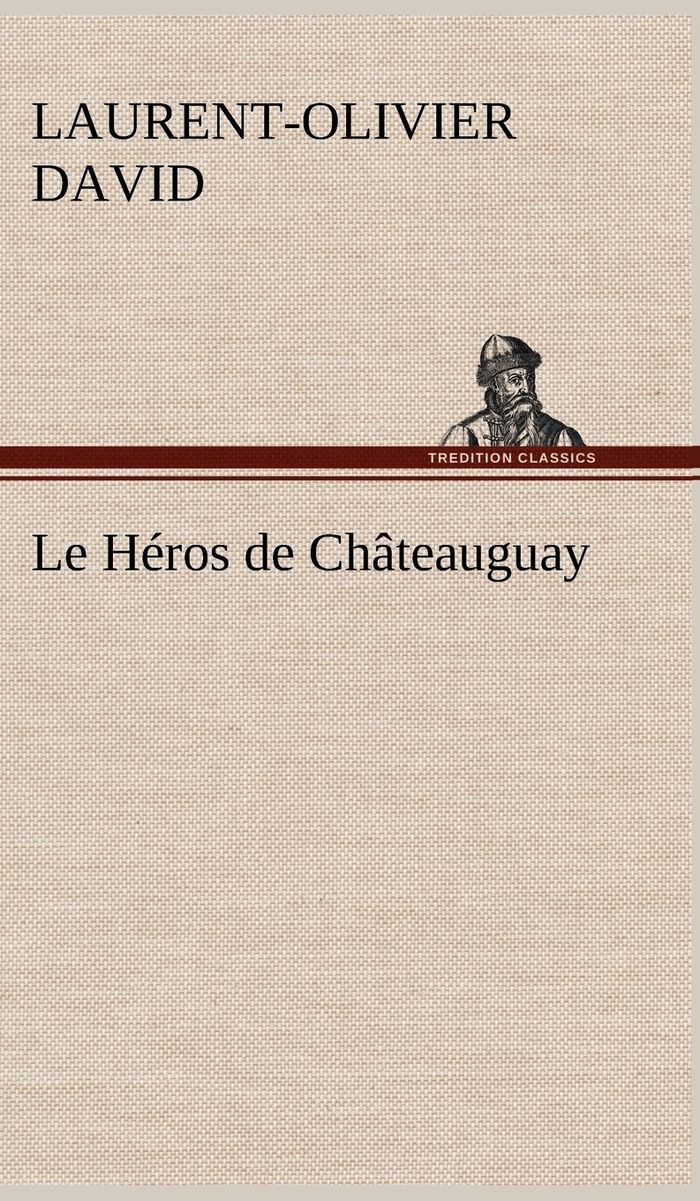 Couverture du livre « LE HEROS DE CHATEAUGUAY », librairie Les Contes Infusés à Corte
