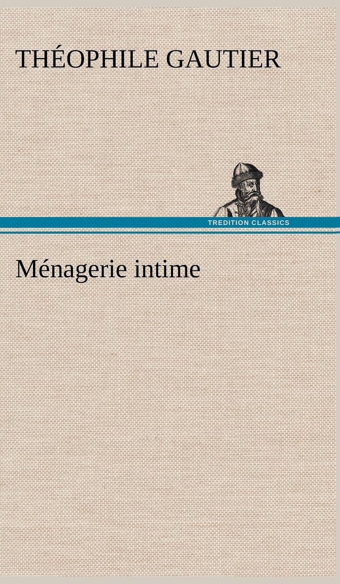 Couverture du livre « MENAGERIE INTIME » de Theophile Gautier, librairie Les Contes Infusés à Corte
