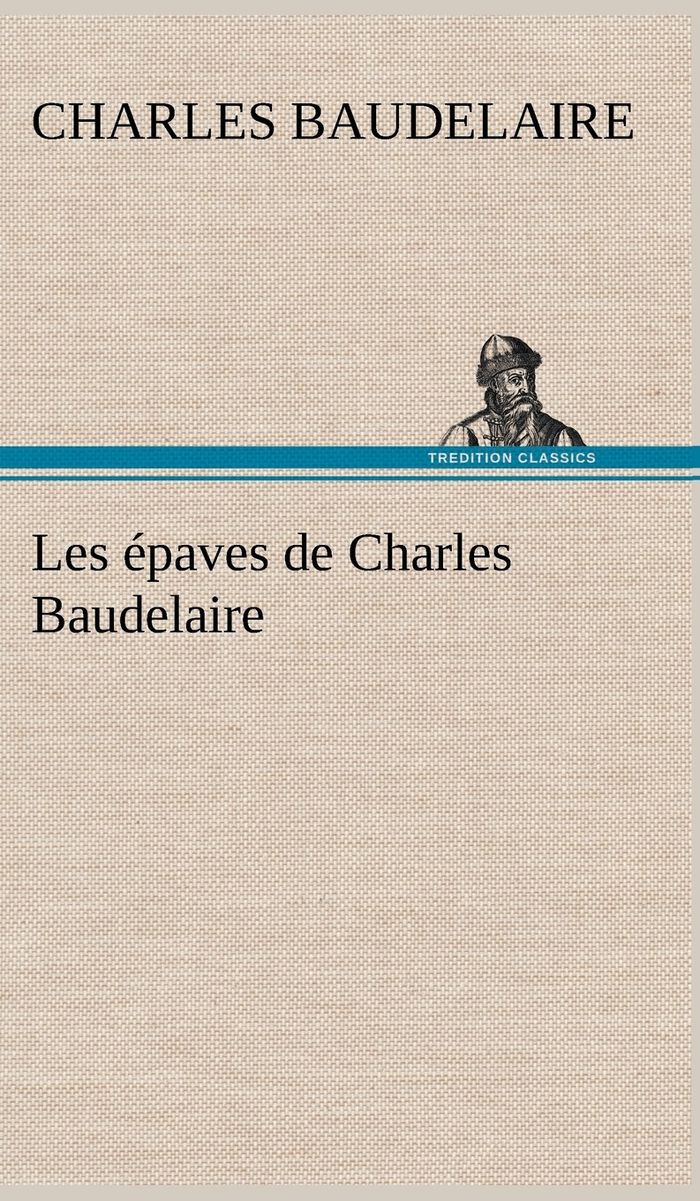 Couverture du livre « LES EPAVES DE CHARLES BAUDELAIRE » de Charles Baudelaire, librairie Les Contes Infusés à Corte