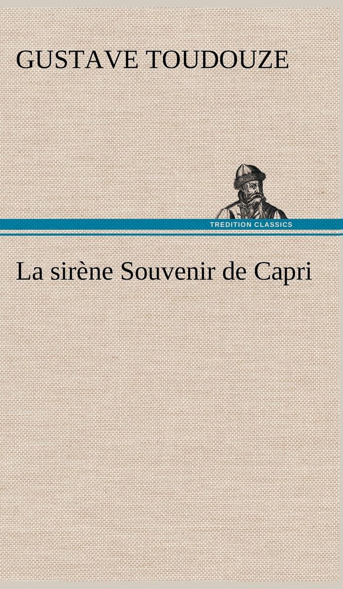 Couverture du livre « LA SIRENE SOUVENIR DE CAPRI » de Gustave Toudouze, librairie Les Contes Infusés à Corte
