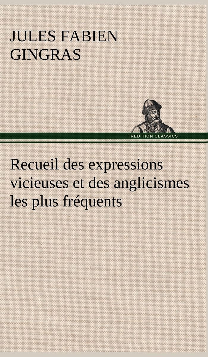 Couverture du livre « RECUEIL DES EXPRESSIONS VICIEUSES ET DES ANGLICISMES LES PLUS FREQUENTS », librairie Les Contes Infusés à Corte