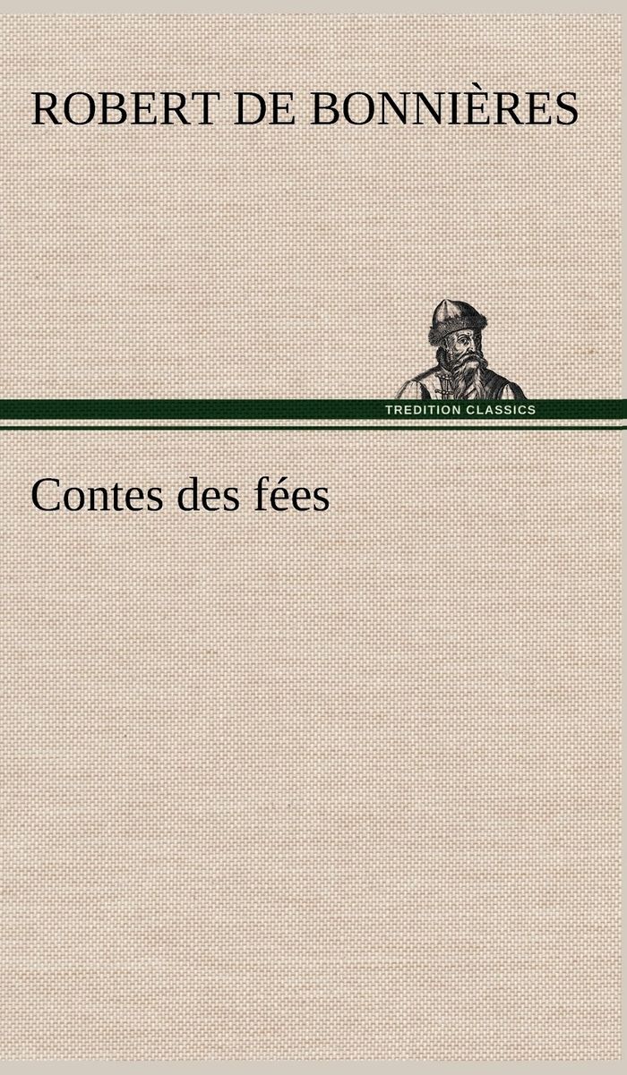 Couverture du livre « CONTES DES FEES » de Bonnieres Robert De, librairie Les Contes Infusés à Corte