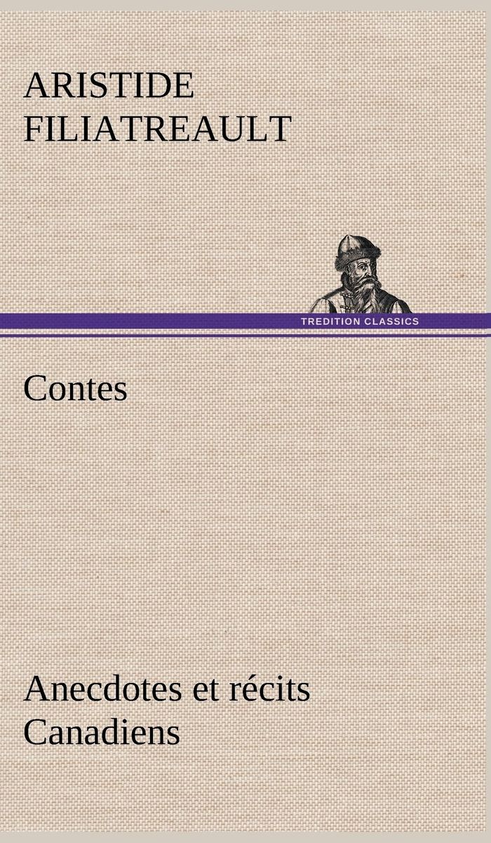 Couverture du livre « CONTES, ANECDOTES ET RECITS CANADIENS. » de A. Filiatreault, librairie Les Contes Infusés à Corte