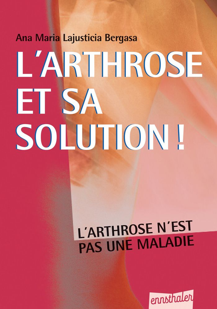 Couverture du livre « L'ARTHROSE ET SA SOLUTION ! L'ARTHROSE N'EST PAS UNE MALADIE » de Bergasa Lajusticia, librairie Les Contes Infusés à Corte