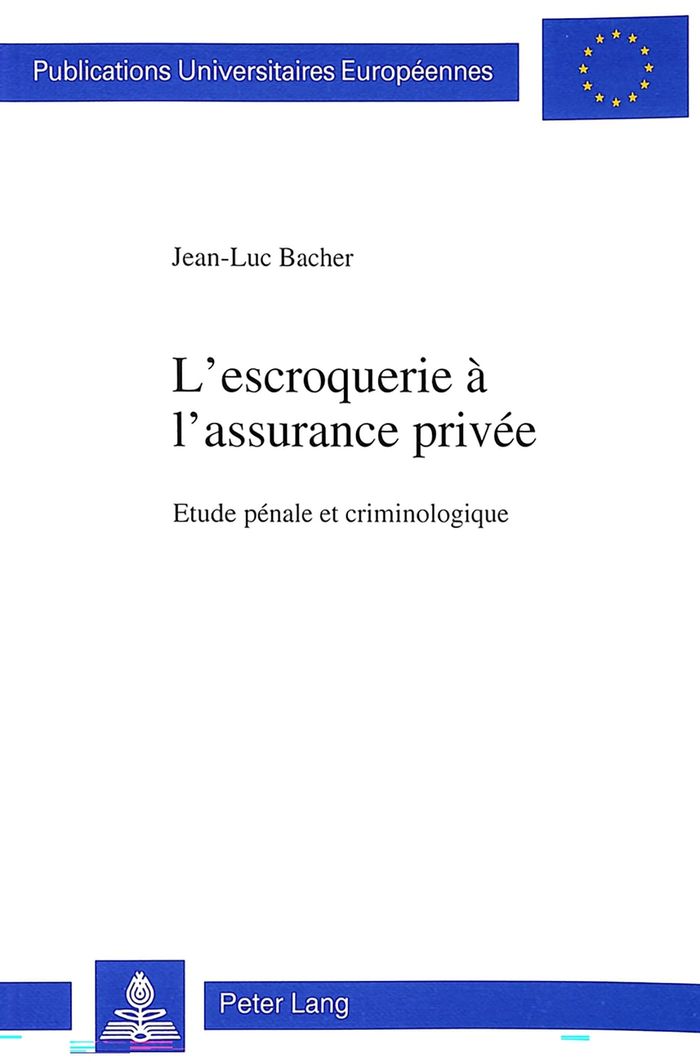 Couverture du livre « L'ESCROQUERIE A L'ASSURANCE PRIVEE - ETUDE PENALE ET CRIMINOLOGIQUE » de Bacher Jun. Jean-Luc, librairie Les Contes Infusés à Corte