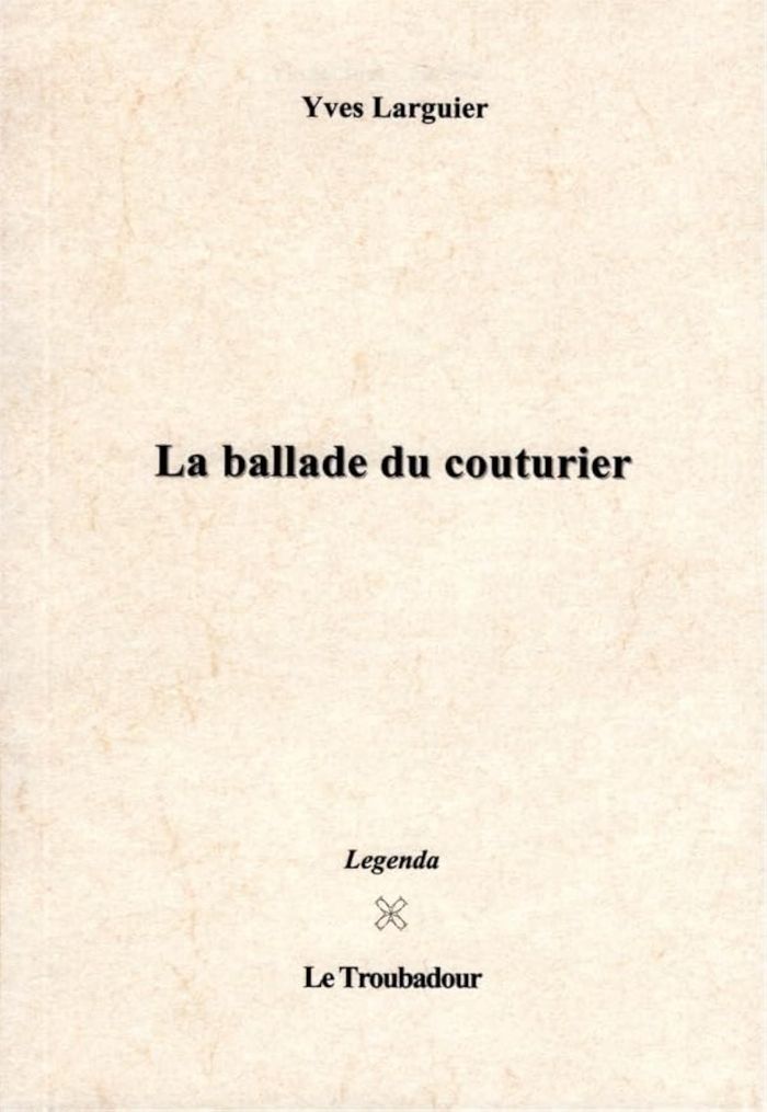Couverture du livre « LA BALLADE DU COUTURIER - RECUEIL DE NOUVELLES » de Yves Larguier, librairie Les Contes Infusés à Corte