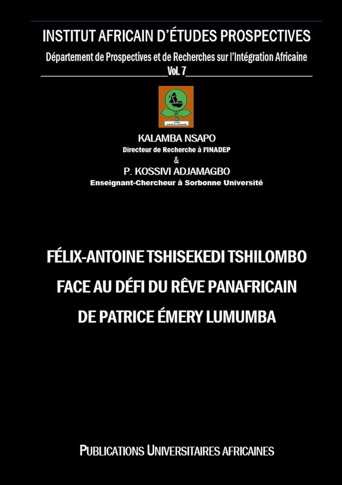 Couverture du livre « FELIX-ANTOINE TSHISEKEDI TSHILOMBO FACE AU DEFI DU REVE PANAFRICAIN DE PATRICE EMERY LUMUMBA - ILLUS », librairie Les Contes Infusés à Corte