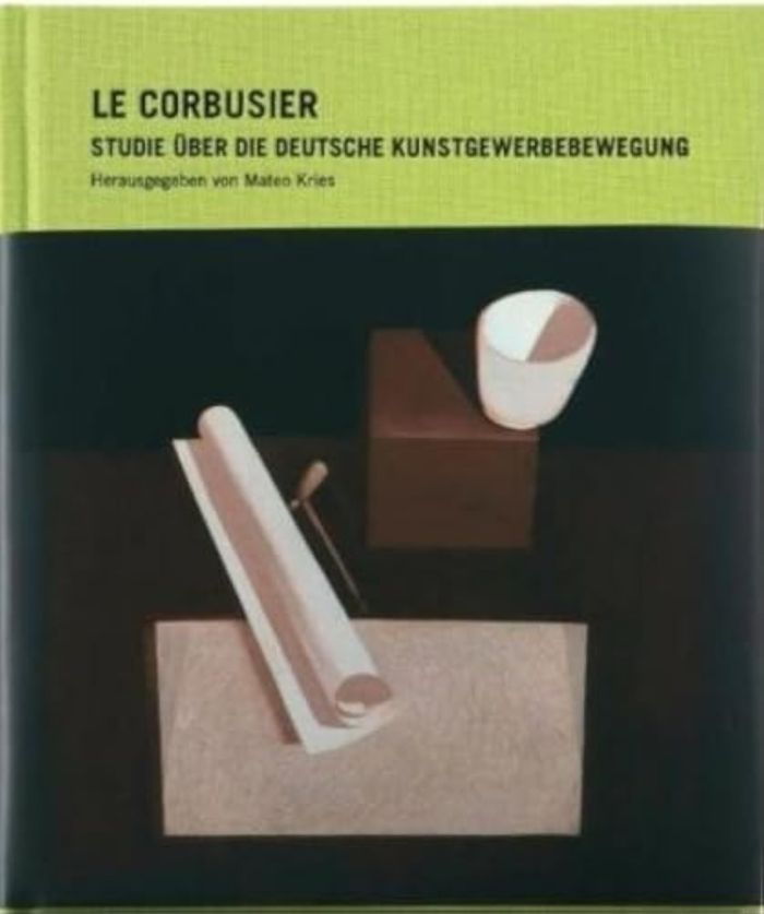 Couverture du livre « LE CORBUSIER STUDIE UBER DIE DEUTSCHE KUNSTGEWERBEBEWEGUNG /ALLEMAND », librairie Les Contes Infusés à Corte