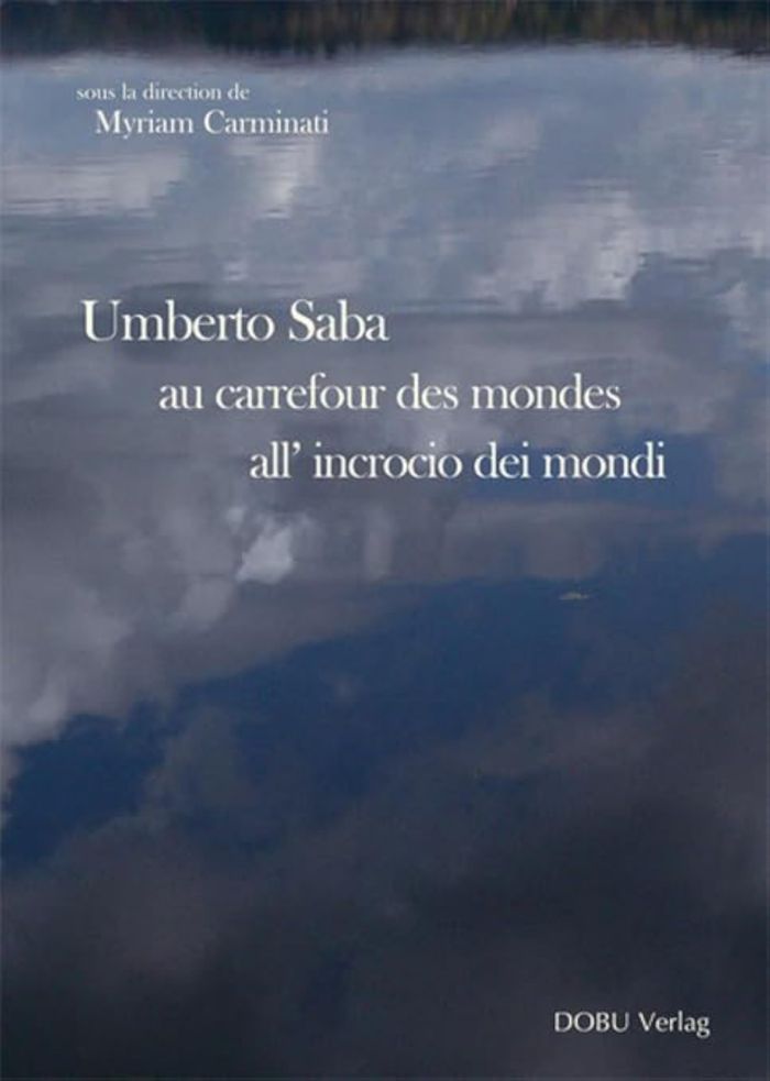 Couverture du livre « UMBERTO SABA AU CARREFOUR DES MONDES - UMBERTO SABA ALL INCROCIO DEI MONDI », librairie Les Contes Infusés à Corte
