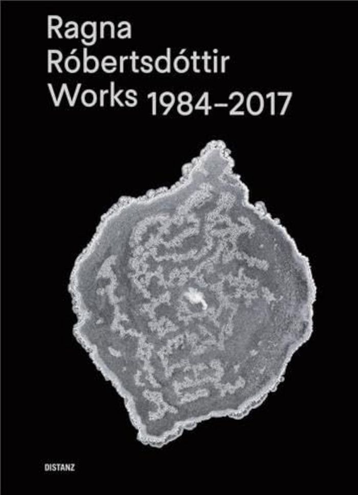 Couverture du livre « RAGNA ROBERTSDOTTIR WORKS 1984-2017 /ANGLAIS », librairie Les Contes Infusés à Corte